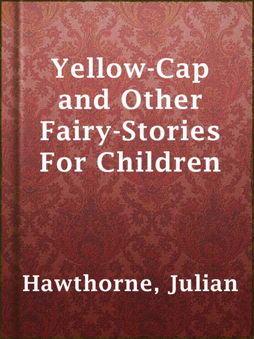 Title details for Yellow-Cap and Other Fairy-Stories For Children by Julian Hawthorne - Available